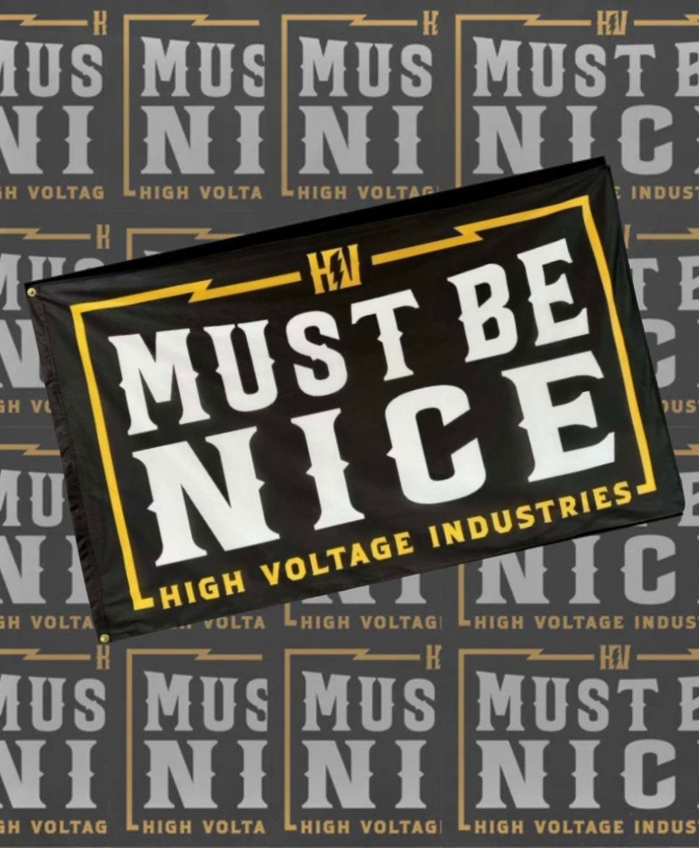 Must Be Nice Flag - High Voltage Industries