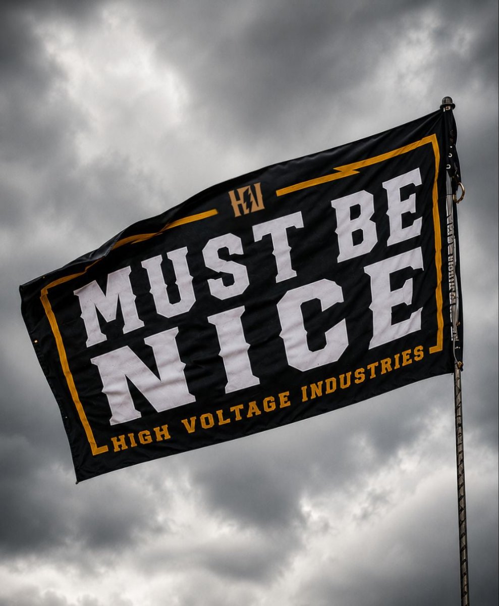 Must Be Nice Flag - High Voltage Industries