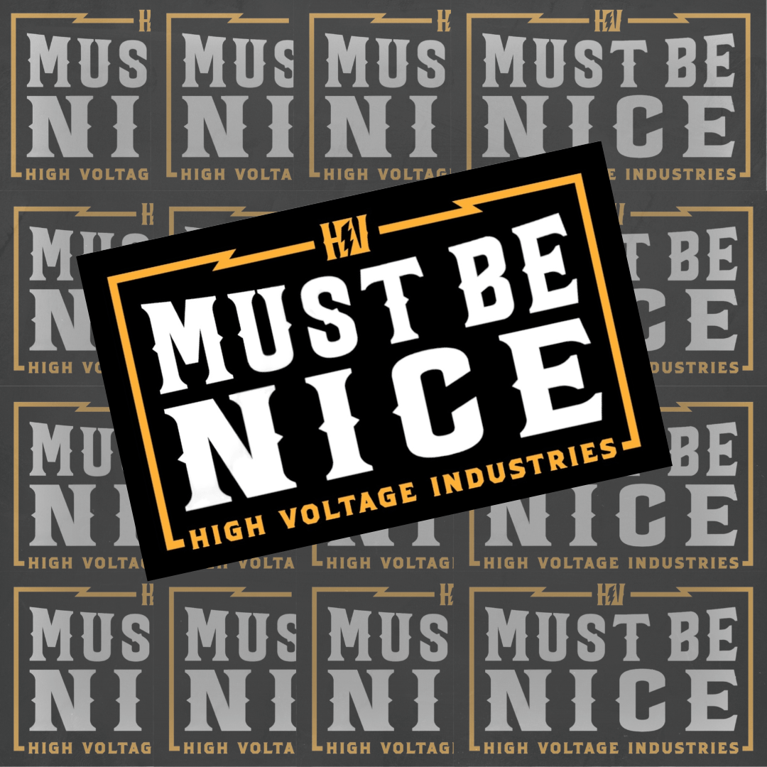 Must Be Nice Sticker - High Voltage Industries