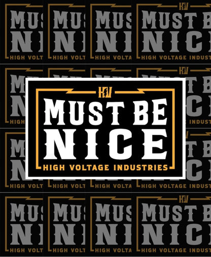 Must Be Nice Sticker - High Voltage Industries
