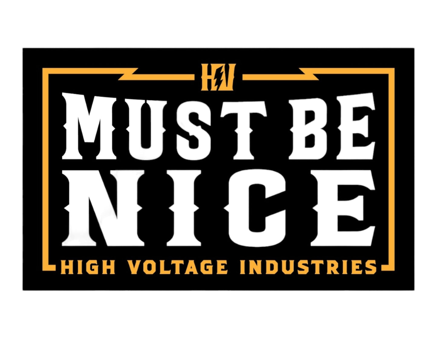 Must Be Nice Sticker - High Voltage Industries